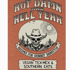 Hot Damn & Hell Yeah: Vegan Tex-Mex & Southern Eats